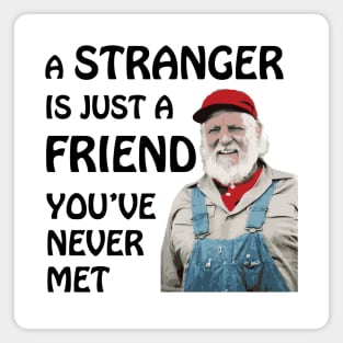 Uncle Jesse - A stranger is just a friend you've never met (Black Text) Magnet